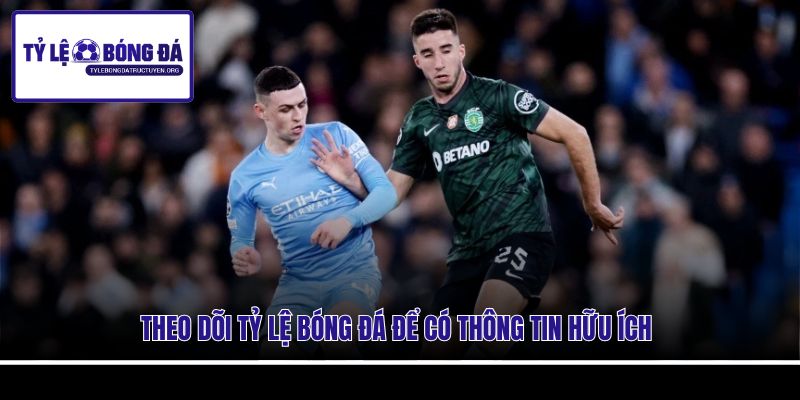 Theo dõi Tỷ Lệ Bóng Đá để có thông tin hữu ích