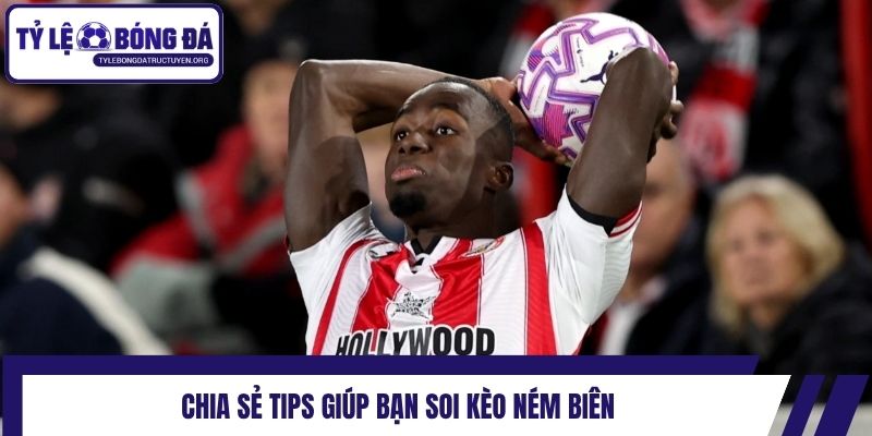 Chia sẻ tips giúp bạn soi kèo ném biên
